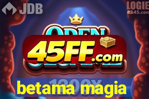 betama magia